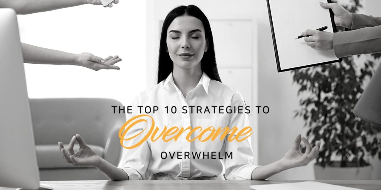 The top 10 strategies to overcome overwhelm