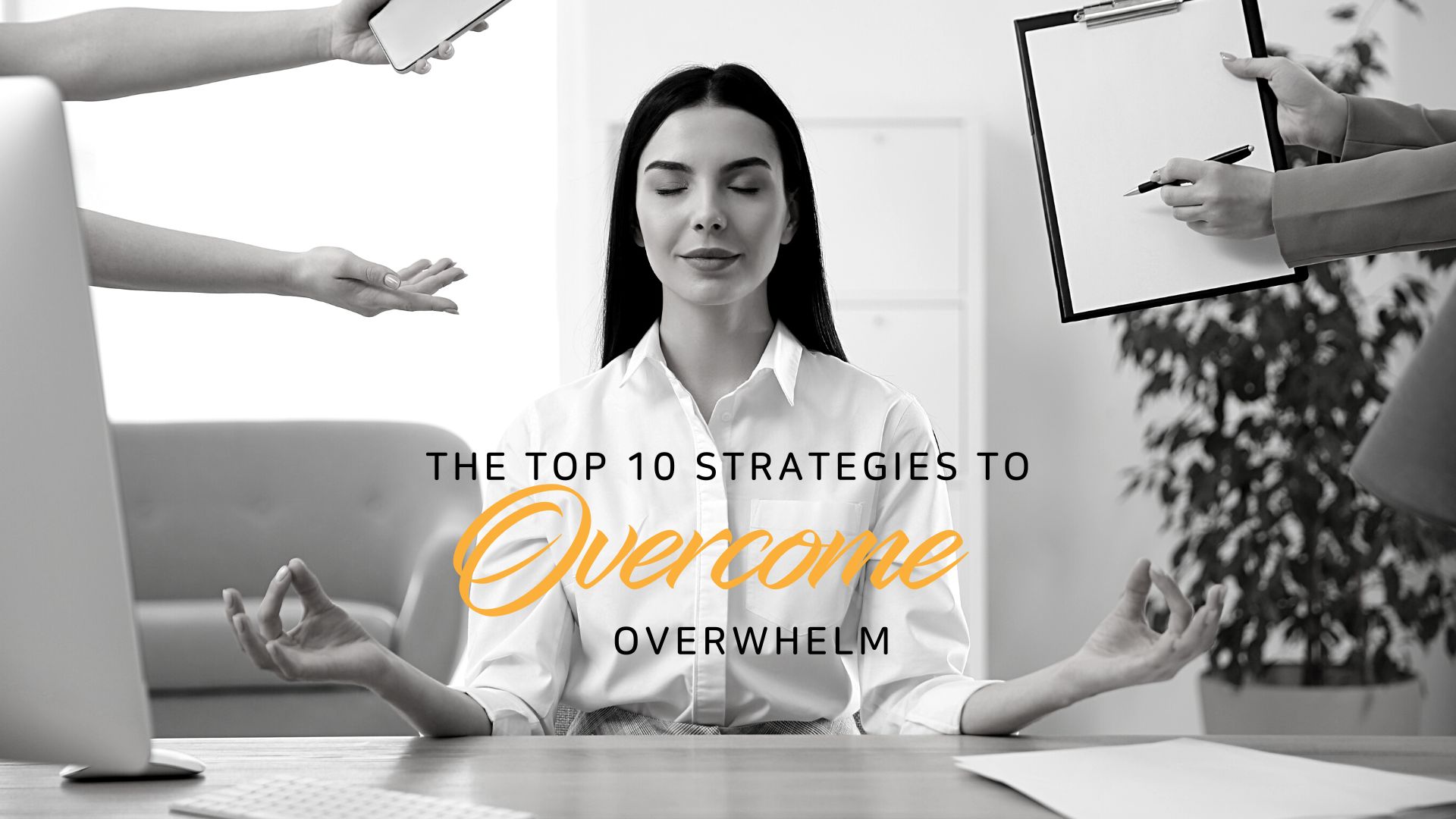 Picture of woman looking calm with text: The top 10 strategies to overcome overwhelm