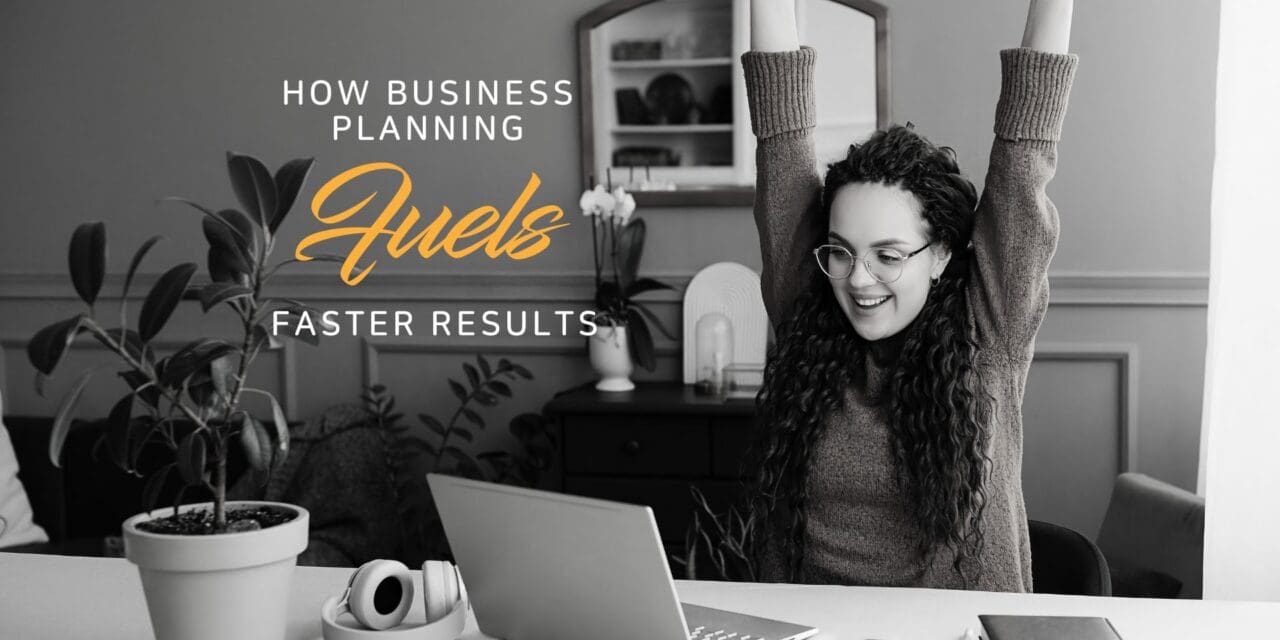 How Business Planning Fuels Faster Results