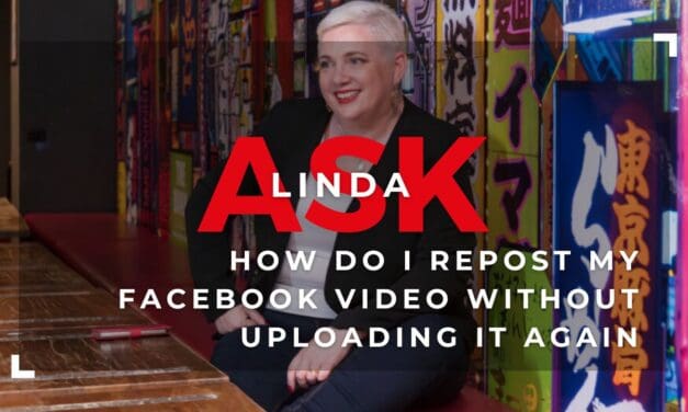 Ask Linda: How Do I Repost My Facebook Video Without Uploading It Again