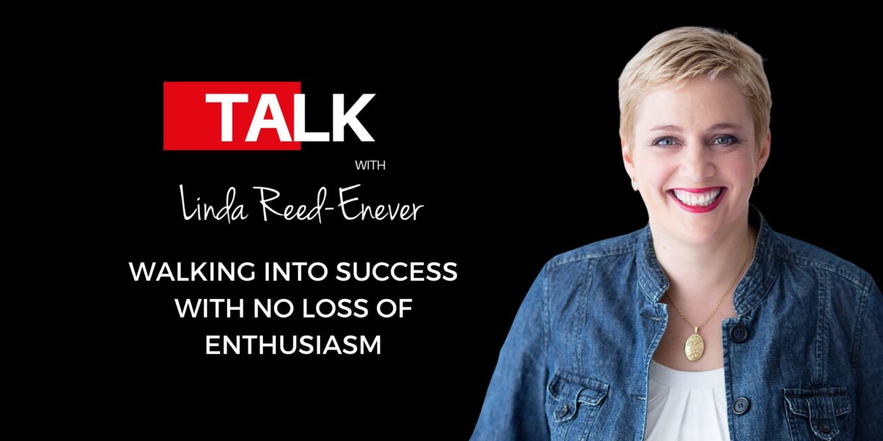 Walking Into Success with No Loss of Enthusiasm