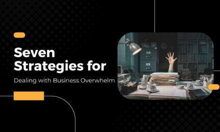 Seven Strategies for Dealing with Business Overwhelm