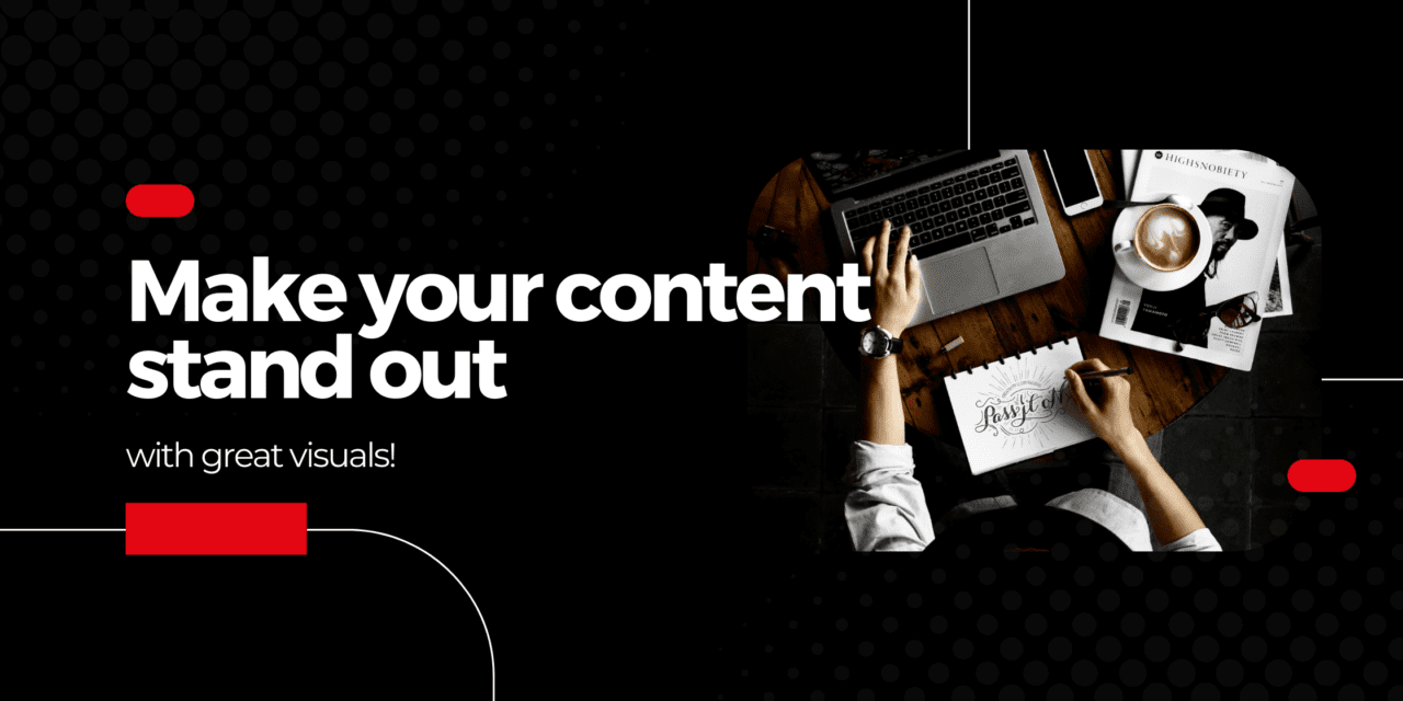 Make Your Content Stand Out with Great Visuals!
