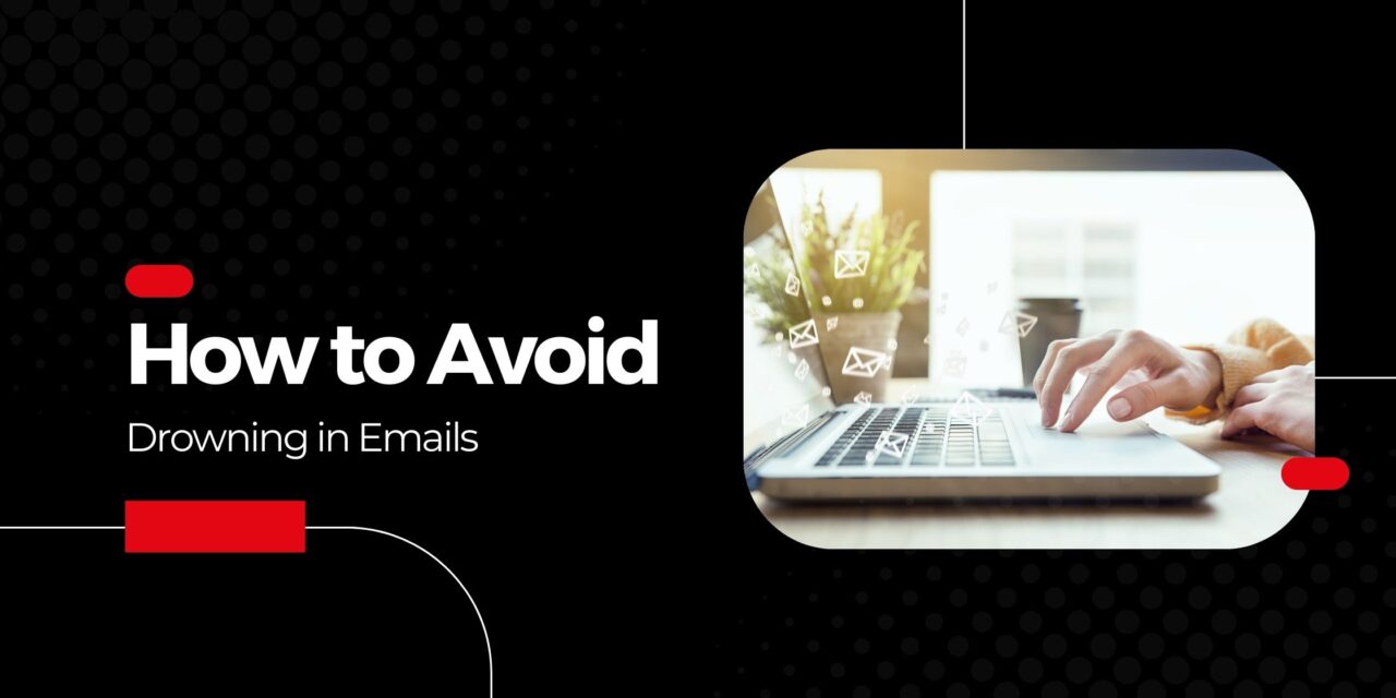 Emails – How to Avoid Drowning in Them!