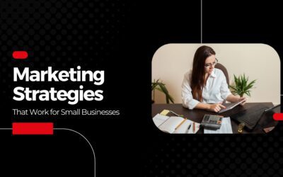 Marketing Strategies that Work for Small Businesses