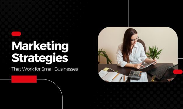 Marketing Strategies that Work for Small Businesses