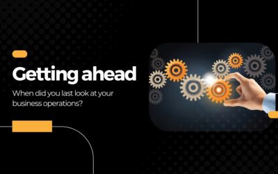 Getting ahead: When did you last look at your business operations?