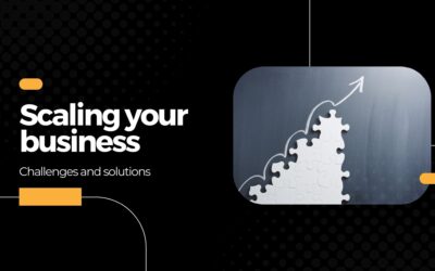 Scaling your business: Challenges and solutions