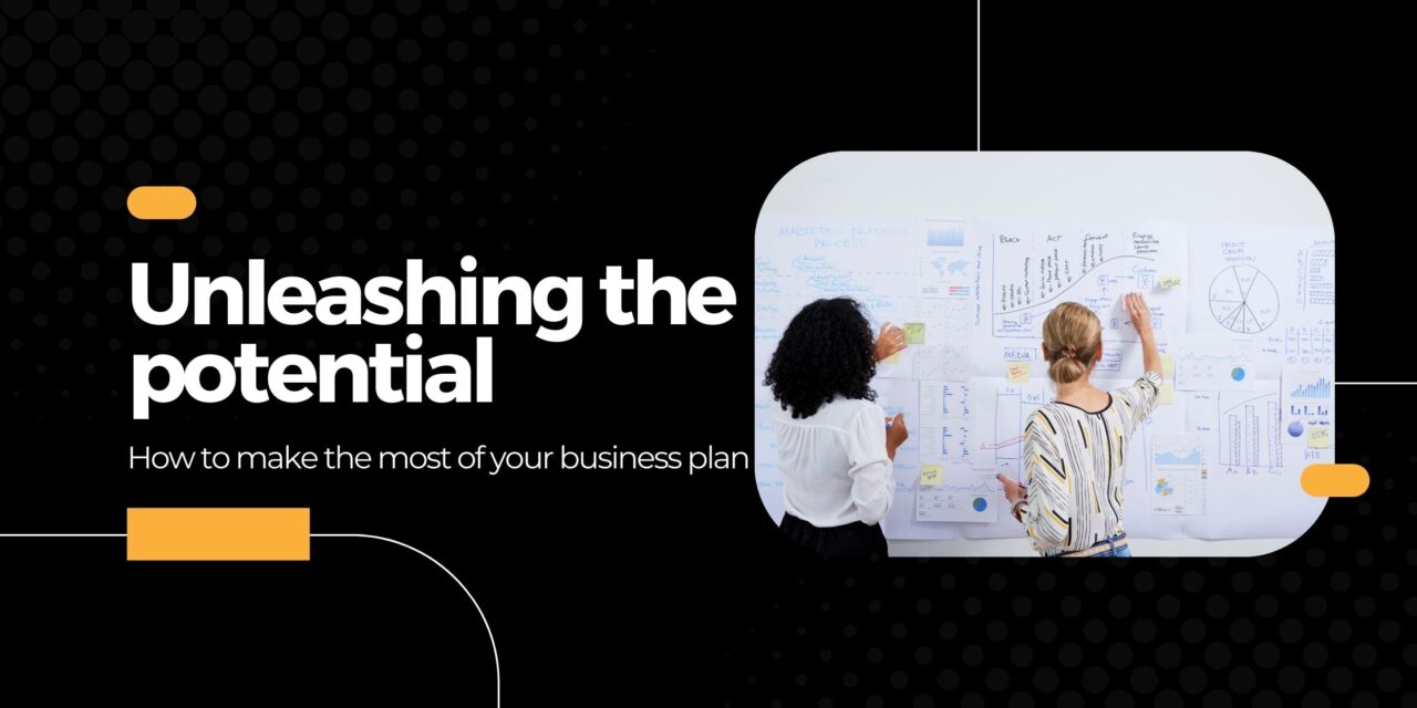 Unleashing your business plan’s full potential