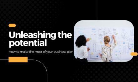 Unleashing your business plan’s full potential
