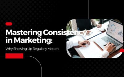 Mastering Consistency in Marketing: Why Showing Up Regularly Matters