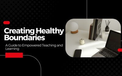 Creating Healthy Boundaries with Students: A Guide to Empowered Teaching and Learning