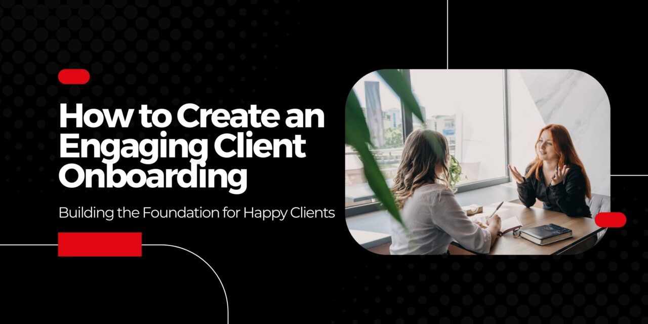 How to Create an Engaging Client Onboarding Process