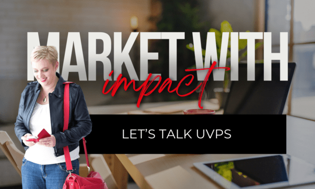 Let’s Talk UVPs (aka Your Unique Value Proposition)