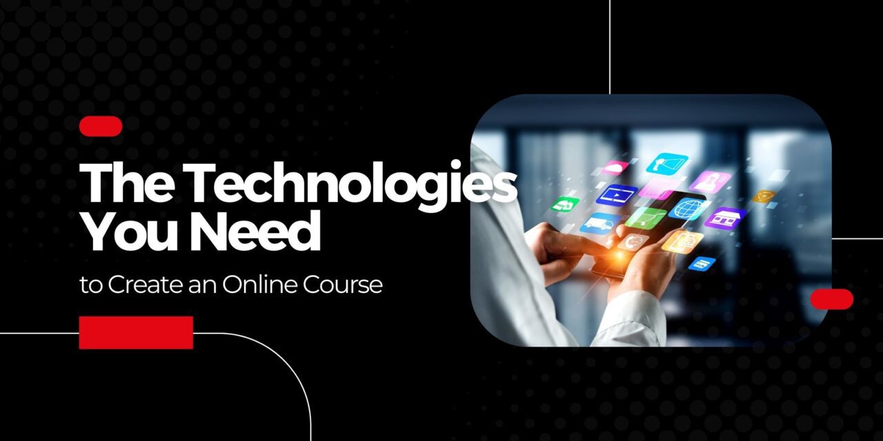 The Technologies You Need to Create an Online Course