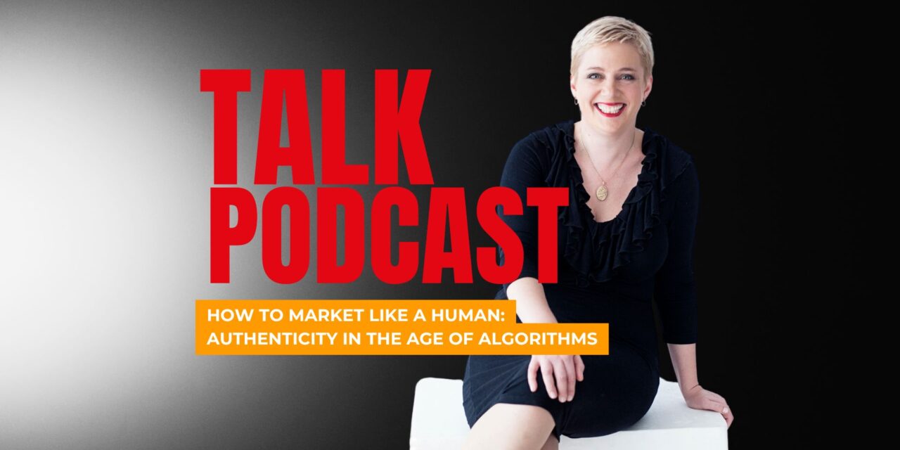 How to Market Like a Human: Authenticity in the Age of Algorithms