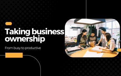 Taking business ownership from busy to productive
