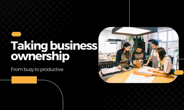 Taking business ownership from busy to productive