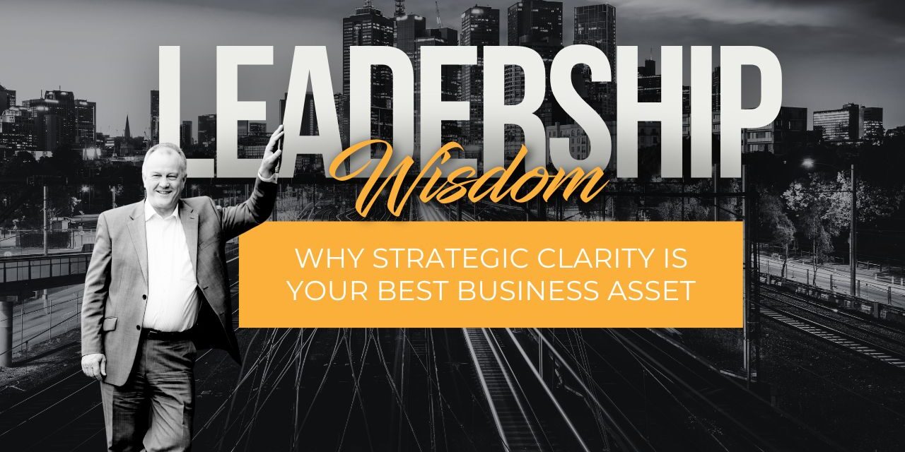 Why Strategic Clarity Is Your Best Business Asset