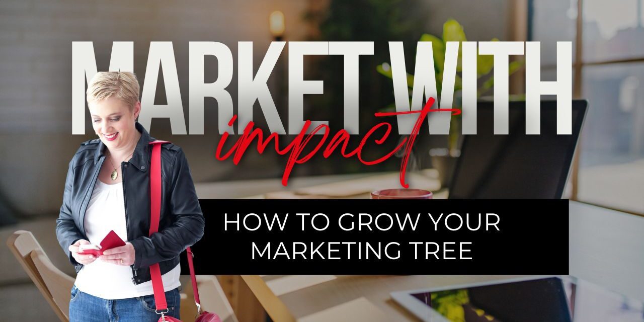 Marketing Is Like a Tree – Here’s How to Grow Yours