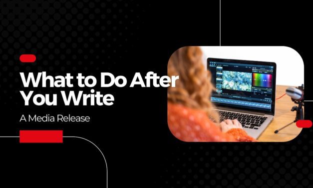 What to Do After You Write a Media Release