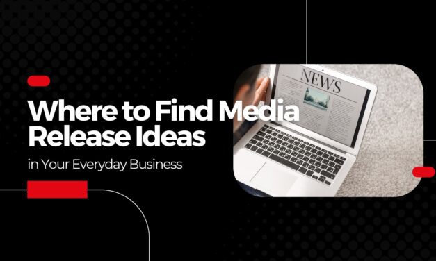 Where to Find Media Release Ideas in Your Everyday Business