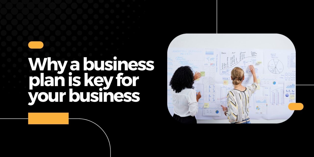 Why a business plan is key for your business
