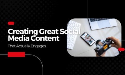 Creating Great Social Media Content That Actually Engages