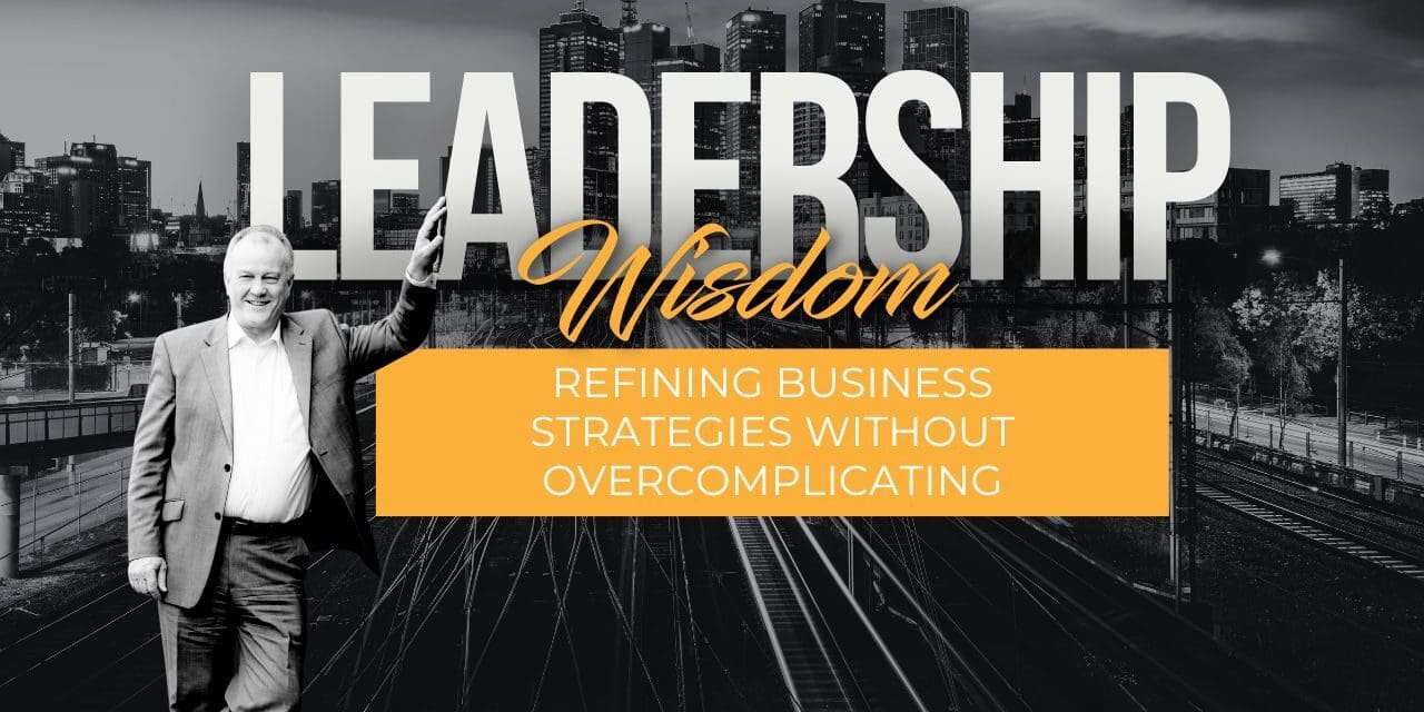 Refining Business Strategies Without Overcomplicating