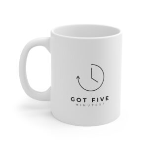 Got 5 Minutes - Motivational Ceramic Mug - Perfect for Coffee & Tea Lovers