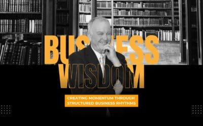 Creating Momentum Through Structured Business Rhythms