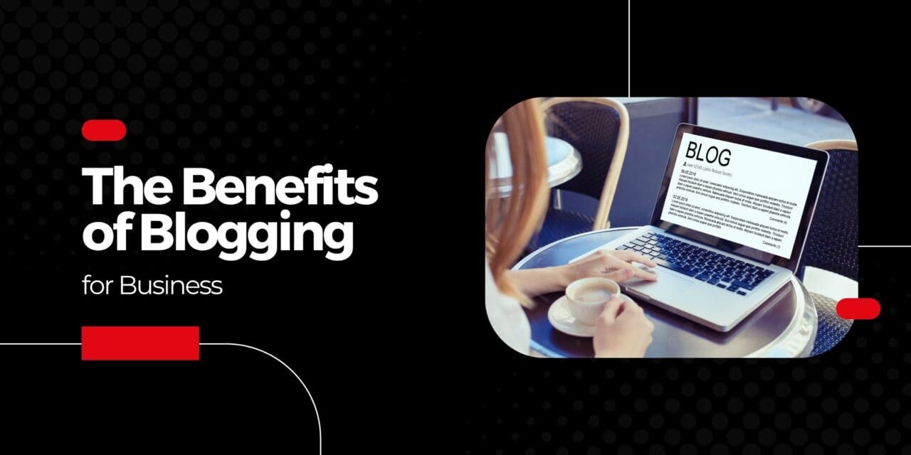 The Benefits of Blogging for Business