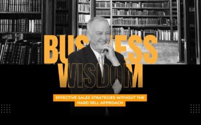 Effective Sales Strategies Without the Hard Sell Approach