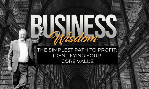 The Simplest Path to Profit: Identifying Your Core Value