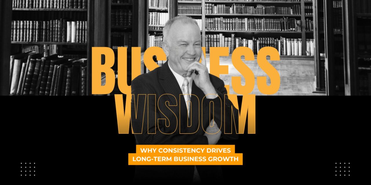 Why Consistency Drives Long-Term Business Growth