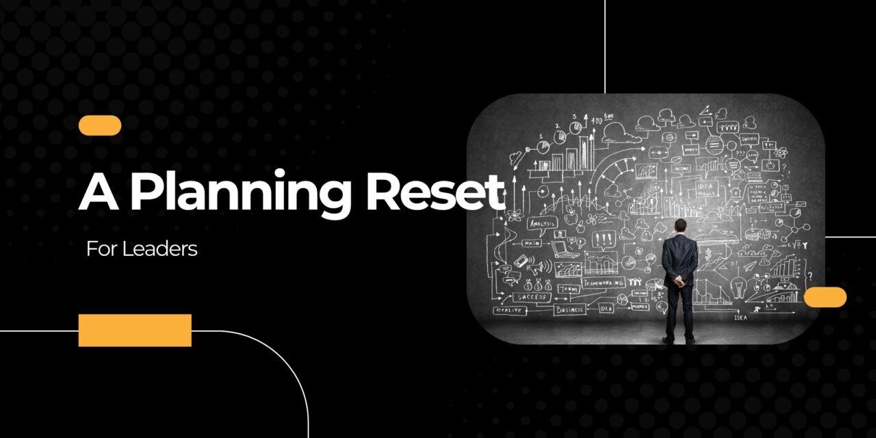 A Planning Reset for Leaders