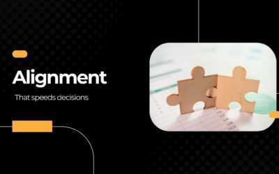 Alignment that speeds decisions