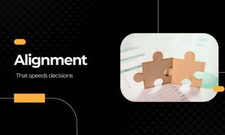 Alignment that speeds decisions