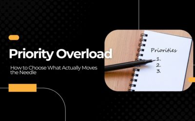 Priority Overload: How to Choose What Actually Moves the Needle