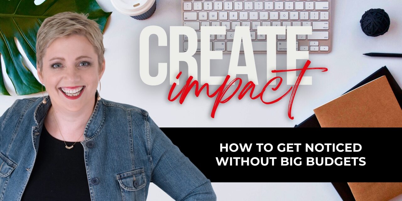How to Get Noticed Without Big Budgets