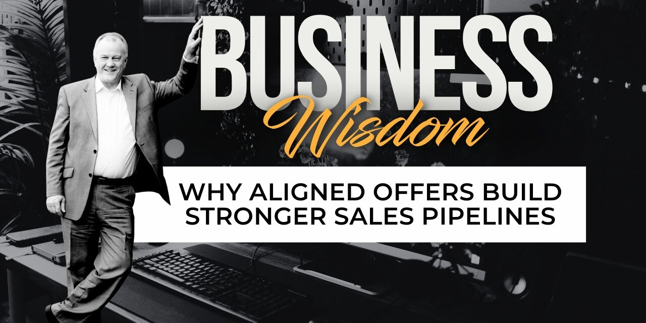 Why Aligned Offers Build Stronger Sales Pipelines