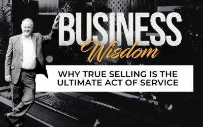 Sales Isn’t a Dirty Word: Why True Selling is the Ultimate Act of Service